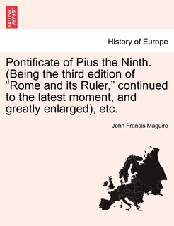 Front cover_Pontificate Of Pius The Ninth. (being The Third Edition Of rome And Its Ruler, Continued To The Latest Moment, And Greatly Enlarged), Etc.