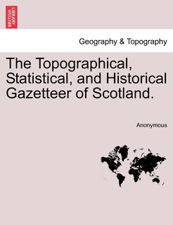 Couverture_The Topographical, Statistical, And Historical Gazetteer Of Scotland.