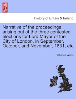 Front cover_Narrative Of The Proceedings Arising Out Of The Three Contested Elections For Lord Mayor Of The City Of London, In September, October, And November, 1831, Etc