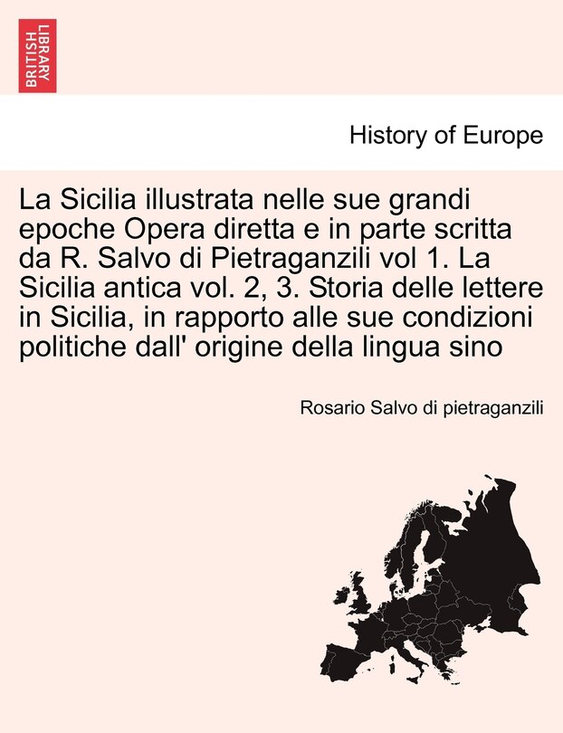 Front cover_La Sicilia illustrata nelle sue grandi epoche Opera diretta e in parte scritta da R. Salvo di Pietraganzili vol 1. La Sicilia antica vol. 2, 3. Storia delle lettere in Sicilia. Volume secondo.