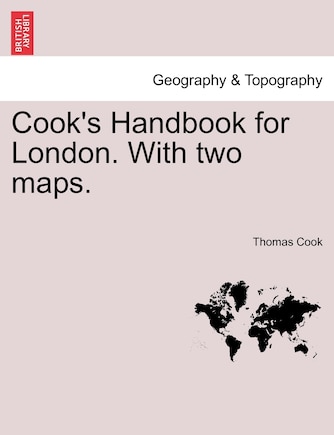 Cook's Handbook For London. With Two Maps.