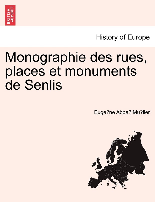 Front cover_Monographie des rues, places et monuments de Senlis. TROISIEME PARTIE