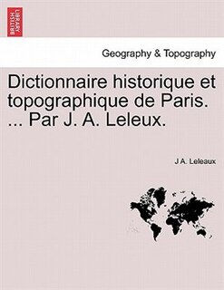 Front cover_Dictionnaire Historique Et Topographique De Paris. ... Par J. A. Leleux.