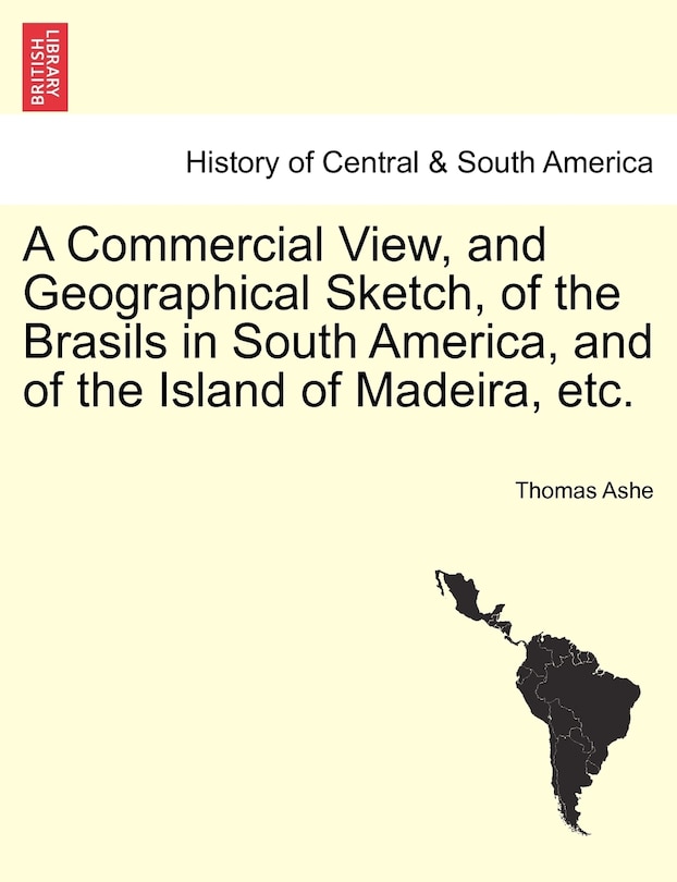 Couverture_A Commercial View, And Geographical Sketch, Of The Brasils In South America, And Of The Island Of Madeira, Etc.