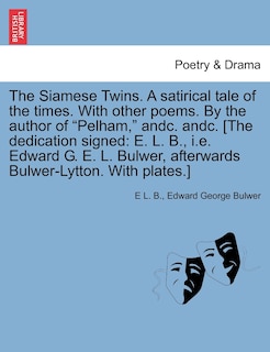Front cover_The Siamese Twins. a Satirical Tale of the Times. with Other Poems. by the Author of Pelham, Andc. Andc. [The Dedication Signed