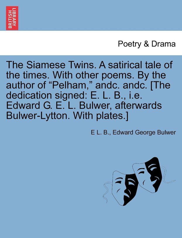 Front cover_The Siamese Twins. a Satirical Tale of the Times. with Other Poems. by the Author of Pelham, Andc. Andc. [The Dedication Signed