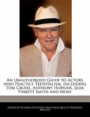 An Unauthorized Guide To Actors Who Practice Teetotalism, Including Tom Cruise, Anthony Hopkins, Jada Pinkett Smith And More