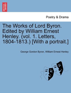 Couverture_The Works Of Lord Byron. Edited By William Ernest Henley. (vol. 1. Letters, 1804-1813.) [with A Portrait.]