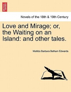 Front cover_Love And Mirage; Or, The Waiting On An Island