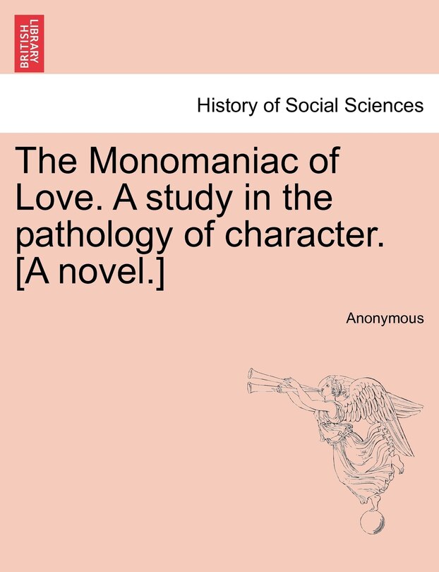 Couverture_The Monomaniac Of Love. A Study In The Pathology Of Character. [a Novel.]