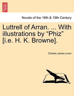 Front cover_Luttrell Of Arran. ... With Illustrations By phiz [i.e. H. K. Browne].