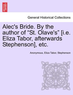 Front cover_Alec's Bride. By The Author Of st. Olave's [i.e. Eliza Tabor, Afterwards Stephenson], Etc.