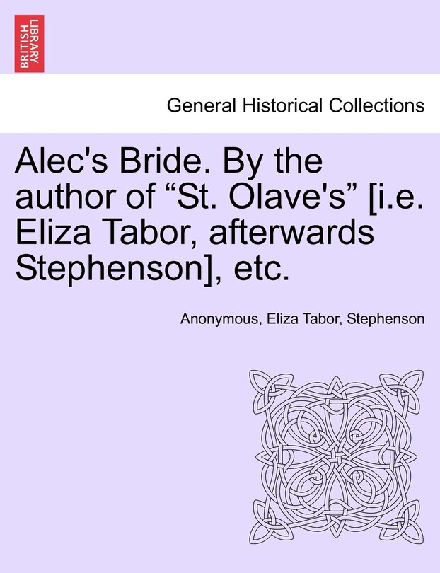 Front cover_Alec's Bride. By The Author Of st. Olave's [i.e. Eliza Tabor, Afterwards Stephenson], Etc.