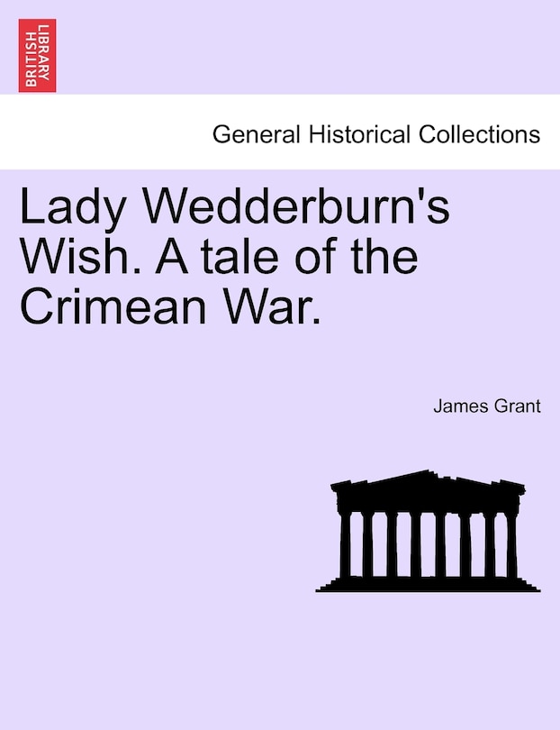 Lady Wedderburn's Wish. A Tale Of The Crimean War.
