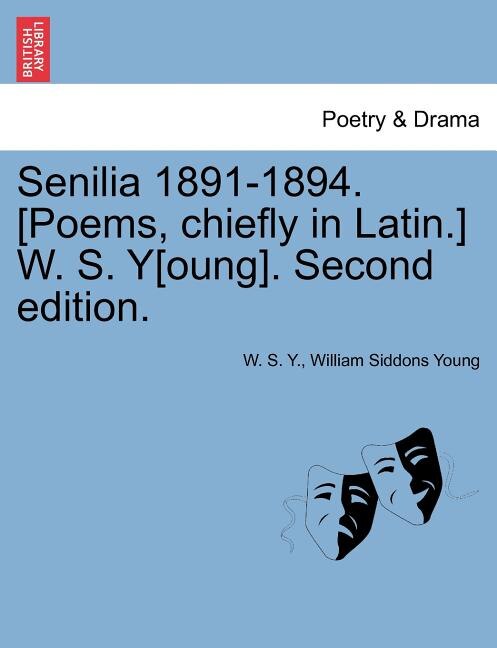 Couverture_Senilia 1891-1894. [poems, Chiefly In Latin.] W. S. Y[oung]. Second Edition.