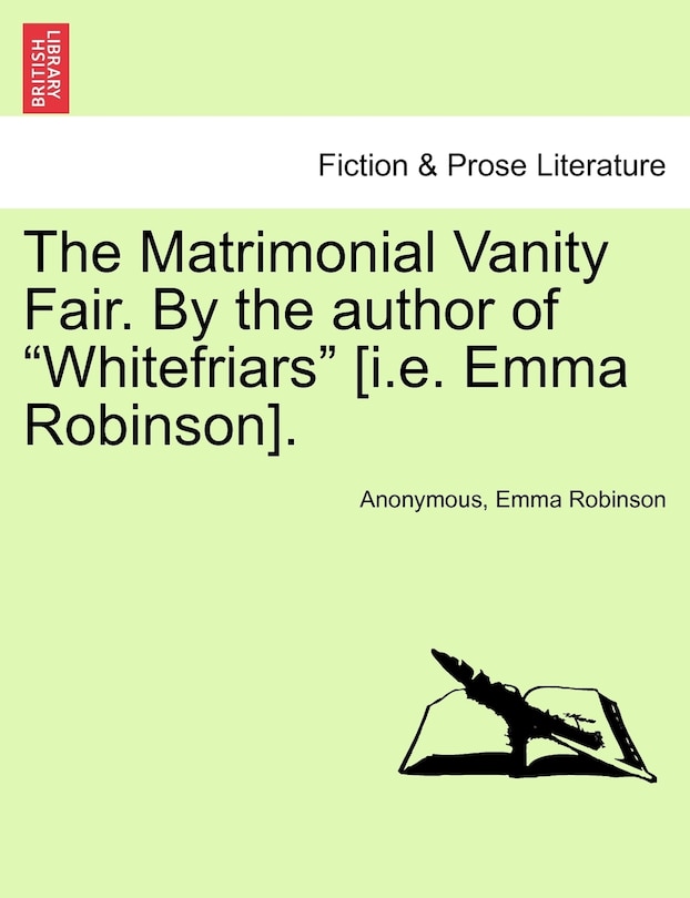 Front cover_The Matrimonial Vanity Fair. By The Author Of whitefriars [i.e. Emma Robinson].