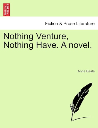 Nothing Venture, Nothing Have. A Novel.