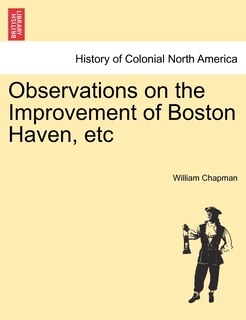 Observations On The Improvement Of Boston Haven, Etc