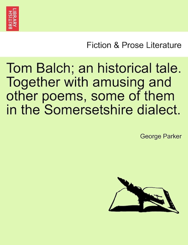 Front cover_Tom Balch; An Historical Tale. Together With Amusing And Other Poems, Some Of Them In The Somersetshire Dialect.