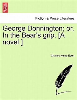 Front cover_George Donnington; Or, In The Bear's Grip. [a Novel.]