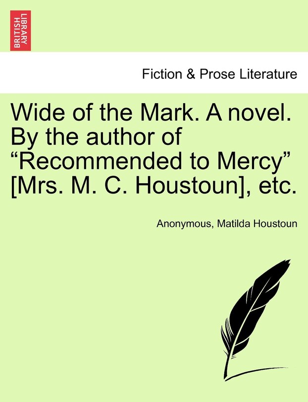 Front cover_Wide Of The Mark. A Novel. By The Author Of recommended To Mercy [mrs. M. C. Houstoun], Etc.