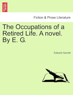 Front cover_The Occupations Of A Retired Life. A Novel. By E. G.
