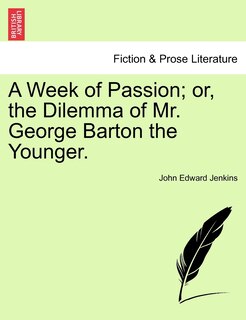 Couverture_A Week Of Passion; Or, The Dilemma Of Mr. George Barton The Younger.