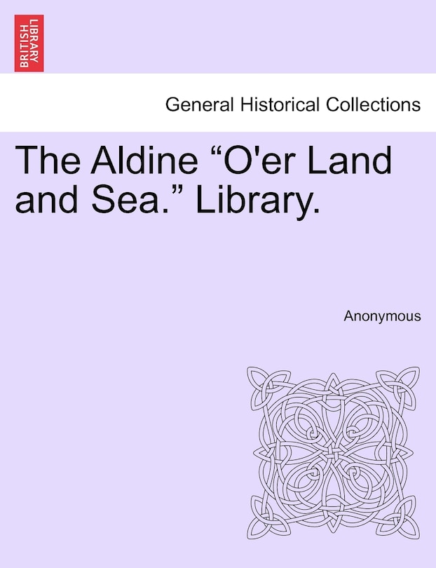 The Aldine o'er Land And Sea. Library.