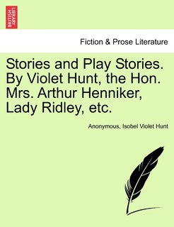 Front cover_Stories And Play Stories. By Violet Hunt, The Hon. Mrs. Arthur Henniker, Lady Ridley, Etc.