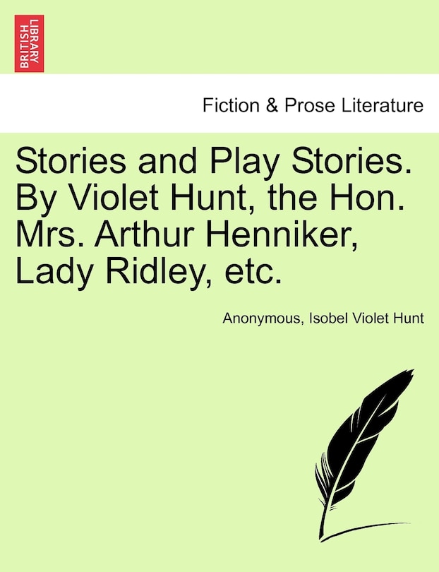 Front cover_Stories And Play Stories. By Violet Hunt, The Hon. Mrs. Arthur Henniker, Lady Ridley, Etc.