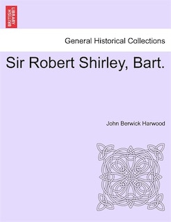 Front cover_Sir Robert Shirley, Bart.