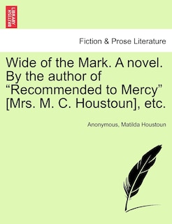 Front cover_Wide Of The Mark. A Novel. By The Author Of recommended To Mercy [mrs. M. C. Houstoun], Etc.