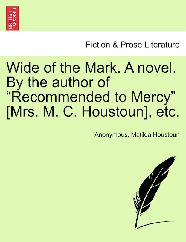 Front cover_Wide Of The Mark. A Novel. By The Author Of recommended To Mercy [mrs. M. C. Houstoun], Etc.