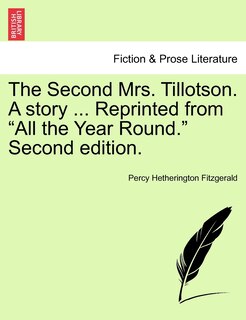 Front cover_The Second Mrs. Tillotson. A Story ... Reprinted From all The Year Round. Second Edition.