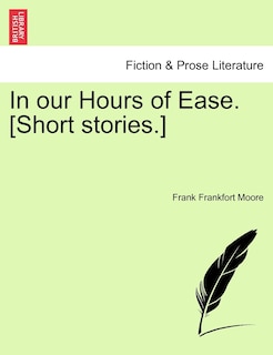 Front cover_In Our Hours Of Ease. [short Stories.]