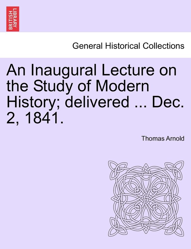 Front cover_An Inaugural Lecture On The Study Of Modern History; Delivered ... Dec. 2, 1841.