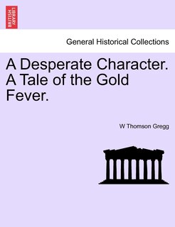 Front cover_A Desperate Character. A Tale Of The Gold Fever.