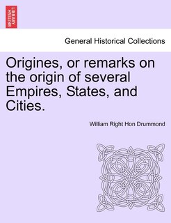 Front cover_Origines, Or Remarks On The Origin Of Several Empires, States, And Cities. Vol. I