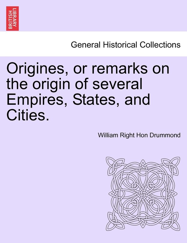 Front cover_Origines, Or Remarks On The Origin Of Several Empires, States, And Cities. Vol. I