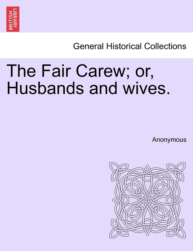 Front cover_The Fair Carew; Or, Husbands And Wives.