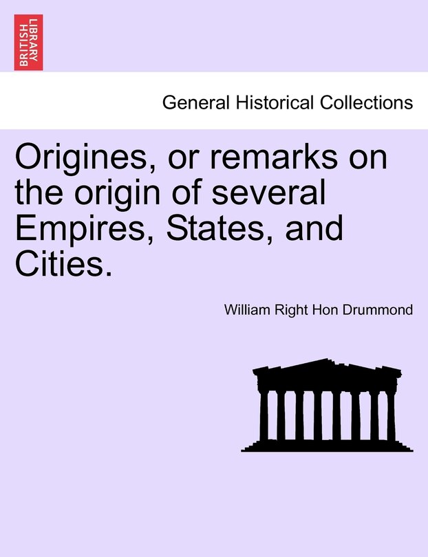 Front cover_Origines, Or Remarks On The Origin Of Several Empires, States, And Cities. Vol. Iii.