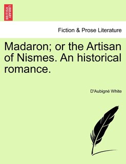 Couverture_Madaron; Or The Artisan Of Nismes. An Historical Romance.