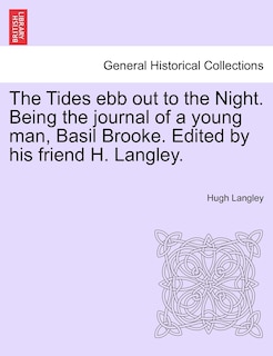 Front cover_The Tides Ebb Out To The Night. Being The Journal Of A Young Man, Basil Brooke. Edited By His Friend H. Langley.
