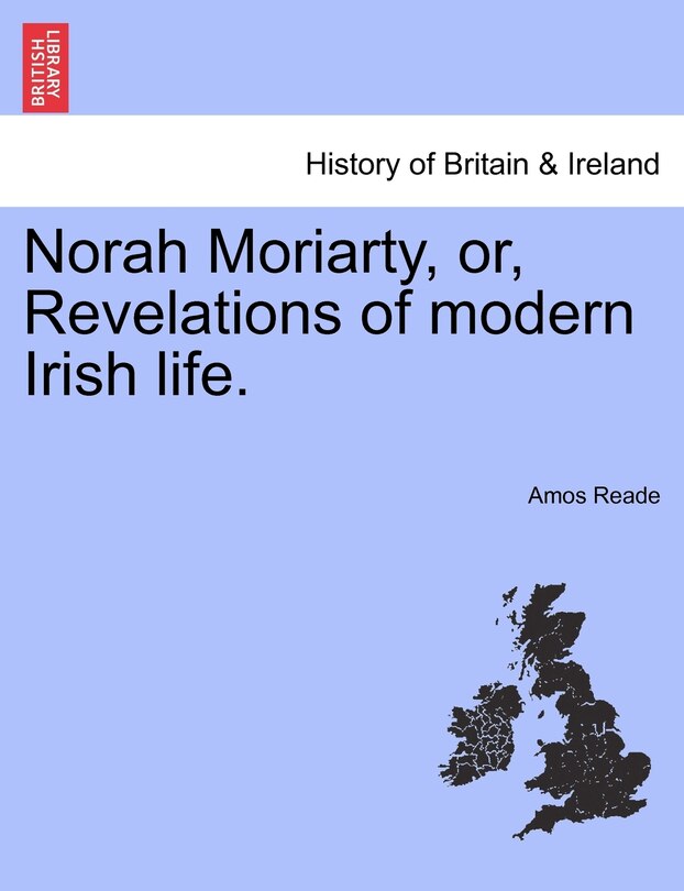 Front cover_Norah Moriarty, Or, Revelations Of Modern Irish Life.
