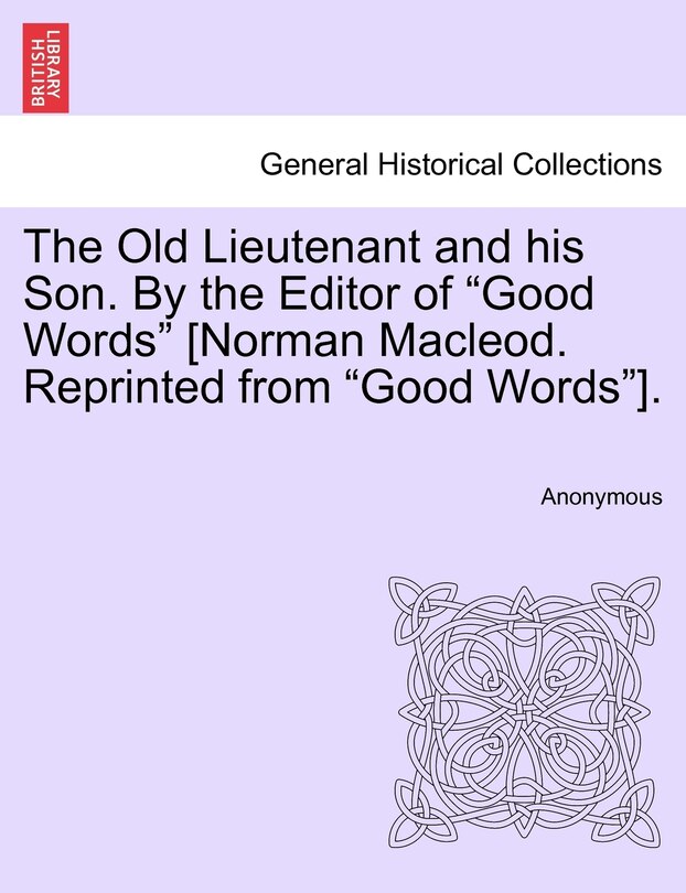 Front cover_The Old Lieutenant And His Son. By The Editor Of good Words [norman Macleod. Reprinted From good Words].