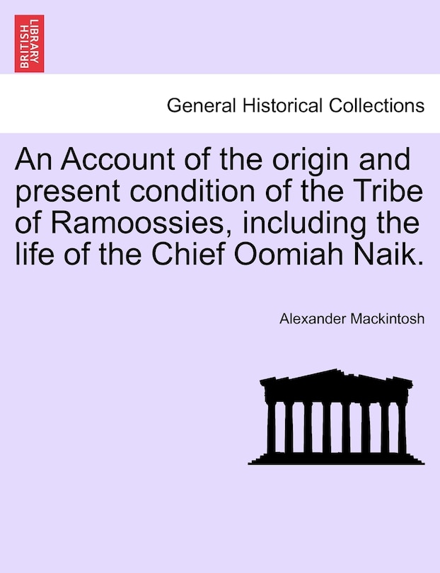 Front cover_An Account Of The Origin And Present Condition Of The Tribe Of Ramoossies, Including The Life Of The Chief Oomiah Naik.