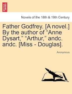 Front cover_Father Godfrey. [a Novel.] by the Author of Anne Dysart, Arthur, Andc. Andc. [miss - Douglas].