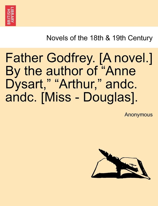 Front cover_Father Godfrey. [a Novel.] by the Author of Anne Dysart, Arthur, Andc. Andc. [miss - Douglas].