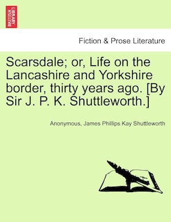 Front cover_Scarsdale; or, Life on the Lancashire and Yorkshire border, thirty years ago. [By Sir J. P. K. Shuttleworth.] VOL. II