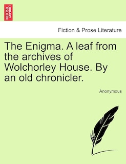 Front cover_The Enigma. A Leaf From The Archives Of Wolchorley House. By An Old Chronicler.